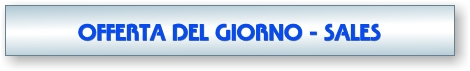 OFFERTA DEL GIORNO - SALES